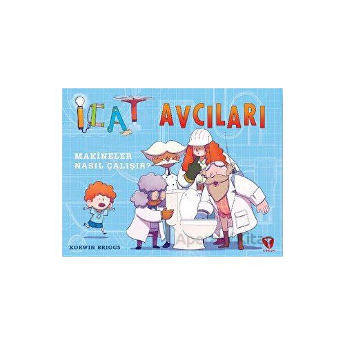 İcat Avcıları: Makineler Nasıl Çalışır? - Korwin Briggs - Turkuvaz Çocuk