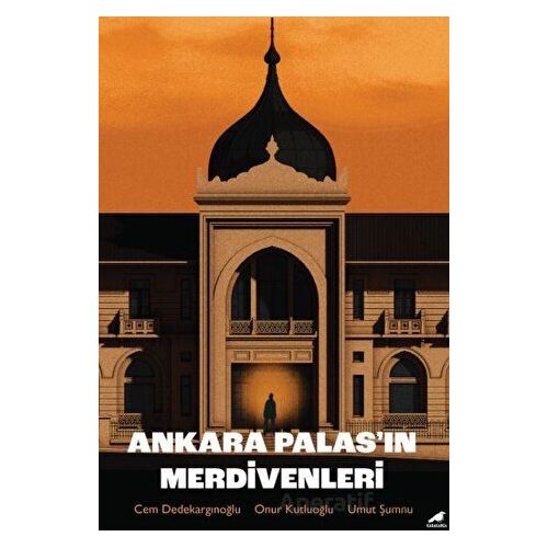 Ankara Palas’ın Merdivenleri - Umut Şumnu - Kara Karga Yayınları