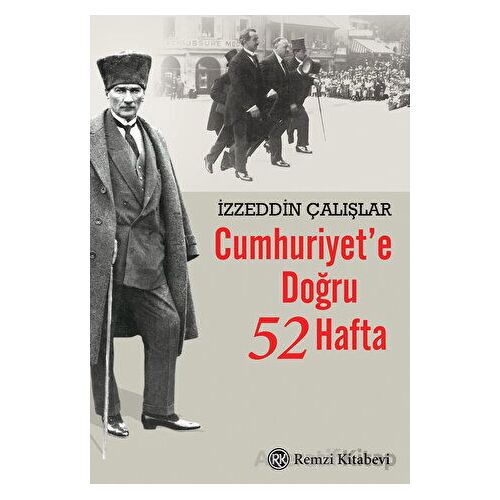 Cumhuriyete Doğru 52 Hafta - İzzeddin Çalışlar - Remzi Kitabevi
