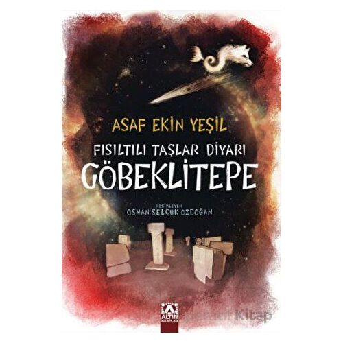 Fısıltılı Taşlar Diyarı Göbeklitepe - Asaf Ekin Yeşil - Altın Kitaplar