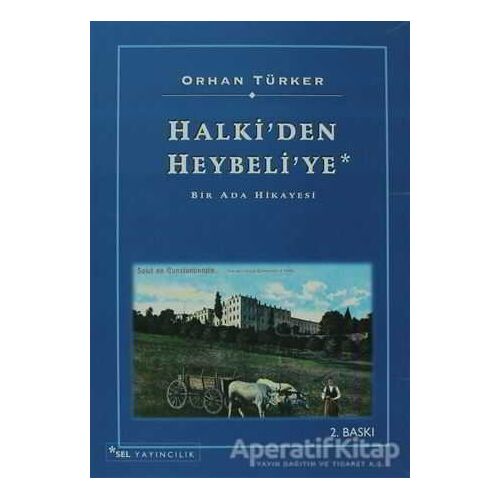 Halki’den Heybeli’ye - Orhan Türker - Sel Yayıncılık