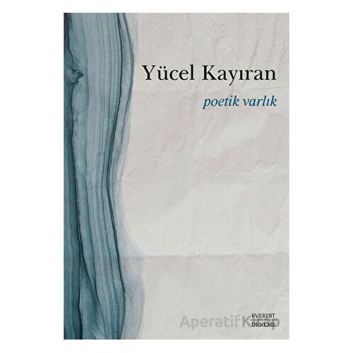 Poetik Varlık - Yücel Kayıran - Everest Yayınları