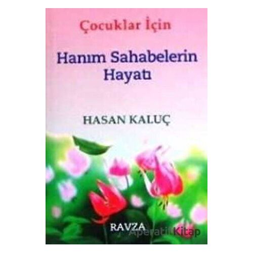 Çocuklar İçin Hanım Sahabelerin Hayatı - Hasan Kaluç - Ravza Yayınları