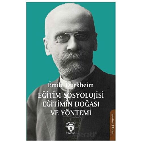 Eğitim Sosyolojisi Eğitimin Doğası ve Yöntemi - Emile Durkheim - Dorlion Yayınları