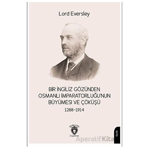 Bir İngiliz Gözünden Osmanlı İmparatorluğu’nun Büyümesi ve Çöküşü 1288-1914