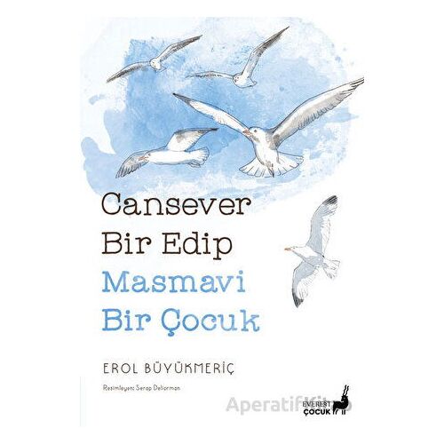 Cansever Bir Edip Masmavi Bir Çocuk - Erol Büyükmeriç - Everest Yayınları