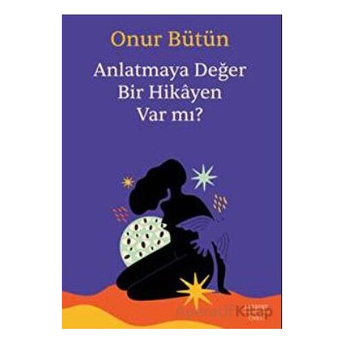 Anlatmaya Değer Bir Hikayen Var Mı? - Onur Bütün - Everest Yayınları