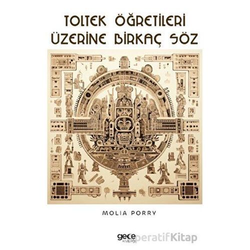 Toltek Öğretileri Üzerine Birkaç Söz - Molia Porry - Gece Kitaplığı