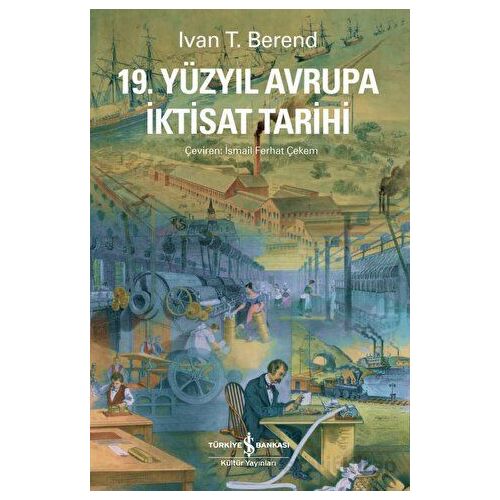 19. Yüzyıl Avrupa İktisat Tarihi - Ivan T. Berend - İş Bankası Kültür Yayınları