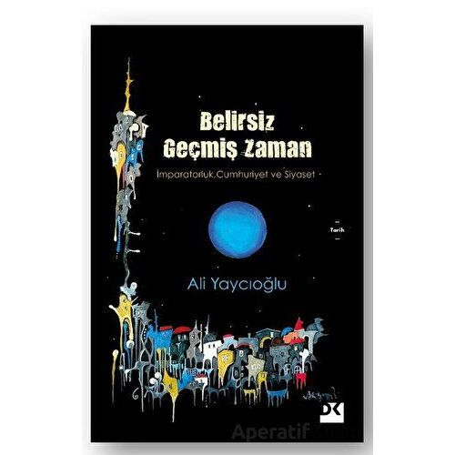 Belirsiz Geçmiş Zaman - Ali Yaycıoğlu - Doğan Kitap