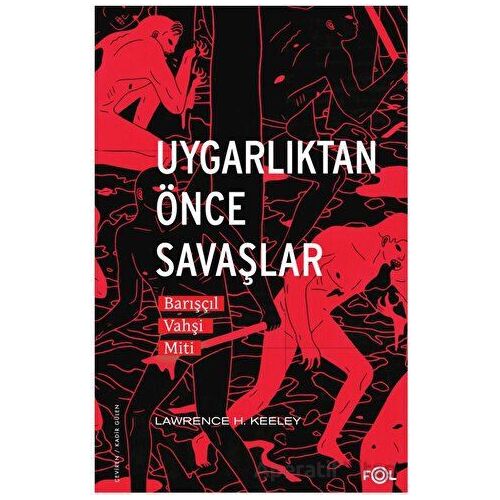 Uygarlıktan Önce Savaşlar –Barışçıl Vahşi Miti– - Lawrence H. Keeley - Fol Kitap