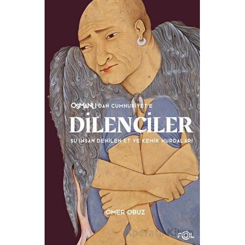 Osmanlı’dan Cumhuriyet’e Dilenciler - Ömer Obuz - Fol Kitap