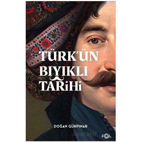 Türk’ün Bıyıklı Tarihi - Doğan Gürpınar - Fol Kitap