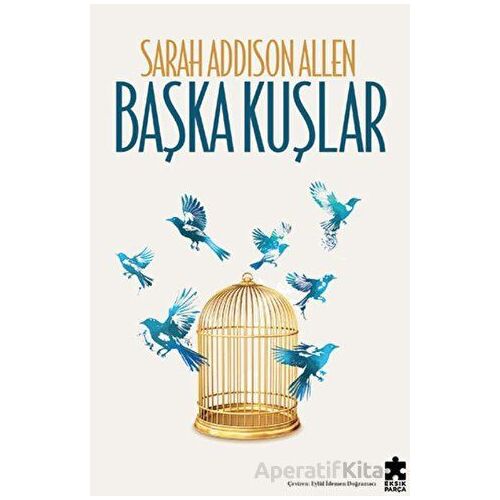 Başka Kuşlar - Sarah Addison Allen - Eksik Parça Yayınları