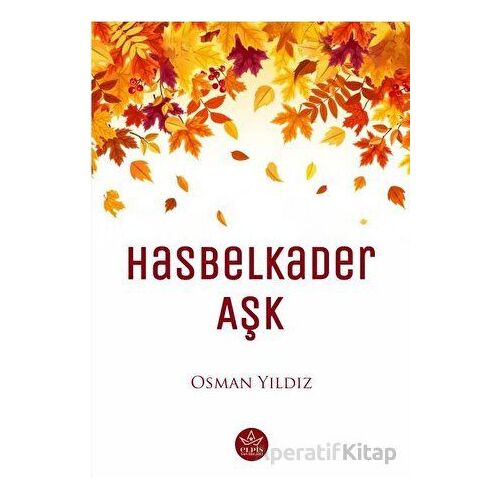 Hasbelkader Aşk - Osman Yıldız - Elpis Yayınları