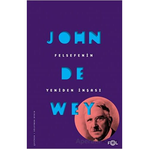 Felsefenin Yeniden İnşası - John Dewey - Fol Kitap