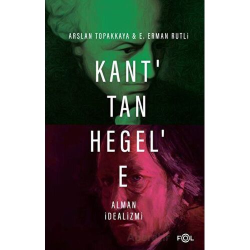 Kant’tan Hegel’e Alman İdealizmi - Arslan Topakkaya - Fol Kitap