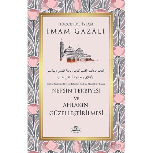 Nefsin Terbiyesi ve Ahlakın Güzelleştirilmesi - İmam Gazali - Ravza Yayınları