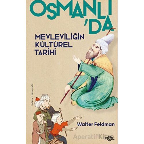 Osmanlıda Mevleviliğin Kültürel Tarihi - Osmanlı İmparatorluğunda Şiir, Müzik ve Tasavvuf