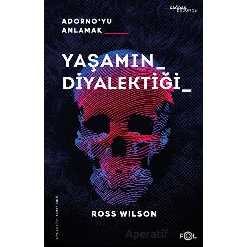 Yaşamın Diyalektiği - Adornoyu Anlamak - Ross Wilson - Fol Kitap