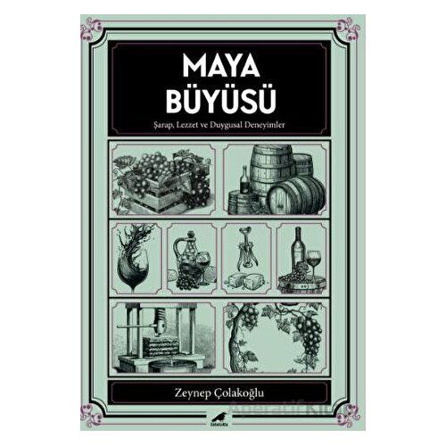 Maya Büyüsü Şarap Lezzet ve Duygusal Deneyimler - Zeynep Çolakoğlu - Kara Karga Yayınları
