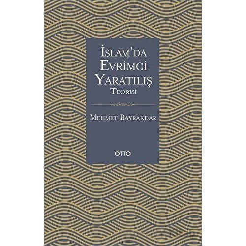 İslamda Evrimci Yaratılış Teorisi - Mehmet Bayrakdar - Otto Yayınları