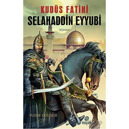 Kudüs Fatihi Selahaddin Eyyubi - Yusuf Güldür - Hayat Yayınları