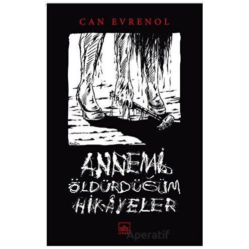 Annemi Öldürdüğüm Hikayeler - Can Evrenol - İthaki Yayınları