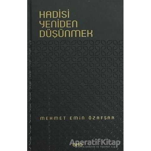 Hadisi Yeniden Düşünmek - Mehmet Emin Özafşar - Otto Yayınları