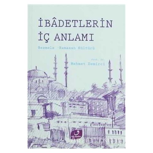 İbadetlerin İç Anlamı - Mehmet Demirci - Vefa Yayınları