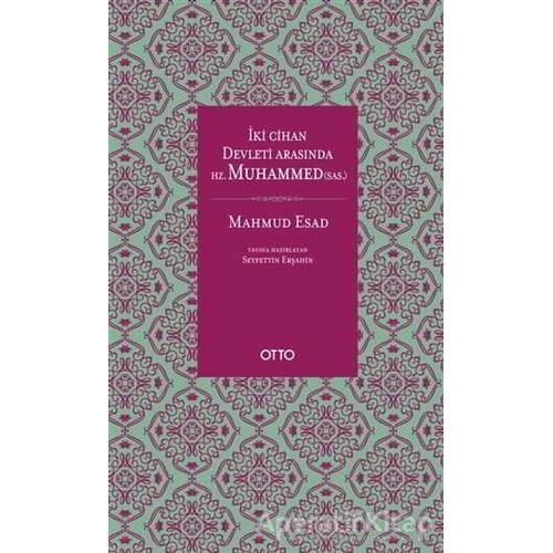 İki Cihan Devleti Arasında Hz. Muhammed (sas.) - Mahmud Esad - Otto Yayınları