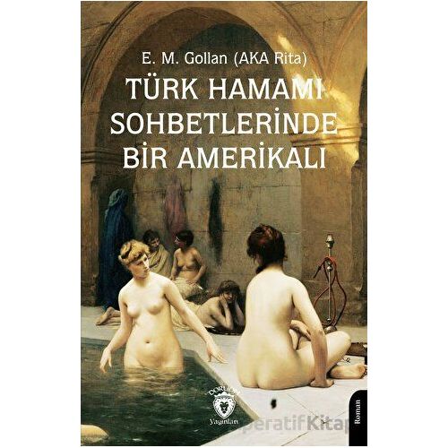 Türk Hamamı Sohbetlerinde Bir Amerikalı - E. M. Gollan - Dorlion Yayınları