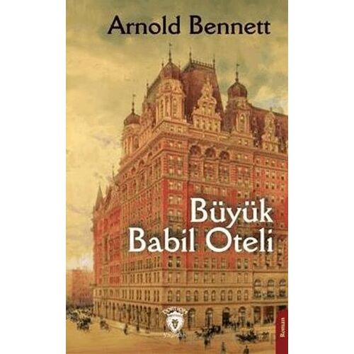 Büyük Babil Oteli - Arnold Bennett - Dorlion Yayınları