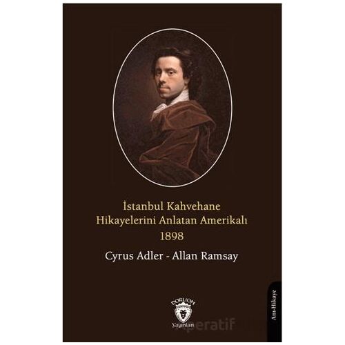 İstanbul Kahvehane Hikayelerini Anlatan Amerikalı 1898 - Cyrus Adler - Dorlion Yayınları