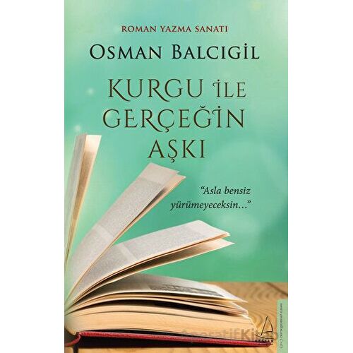 Kurgu ile Gerçeğin Aşkı - Osman Balcıgil - Destek Yayınları
