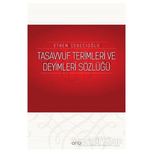 Tasavvuf Terimleri ve Deyimleri Sözlüğü - Ethem Cebecioğlu - Otto Yayınları
