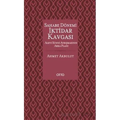 Sahabe Dönemi İktidar Kavgası - Ahmet Akbulut - Otto Yayınları