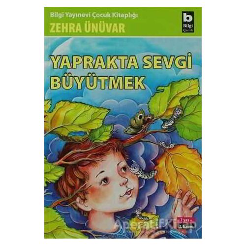 Yaprakta Sevgi Büyütmek - Zehra Ünüvar - Bilgi Yayınevi