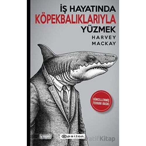 İş Hayatında Köpekbalıklarıyla Yüzmek - Harvey Mackay - Epsilon Yayınevi