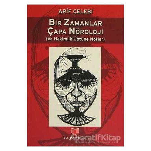 Bir Zamanlar Çapa Nöroloji - Arif Çelebi - Yalçın Yayınları