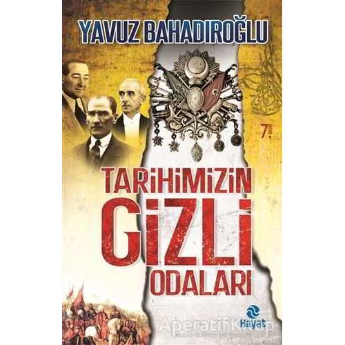 Tarihimizin Gizli Odaları - Yavuz Bahadıroğlu - Hayat Yayınları