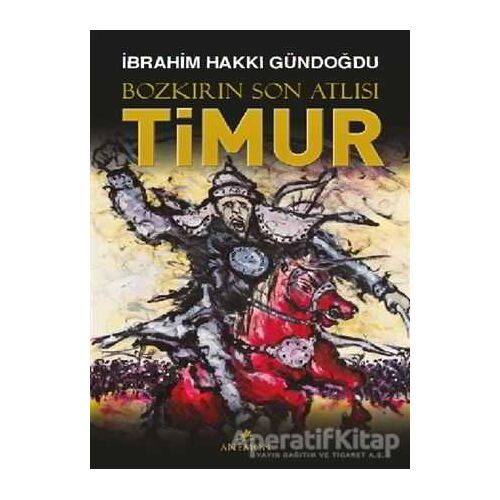 Bozkırın Son Atlısı Timur - İbrahim Hakkı Gündoğdu - Anemon Yayınları