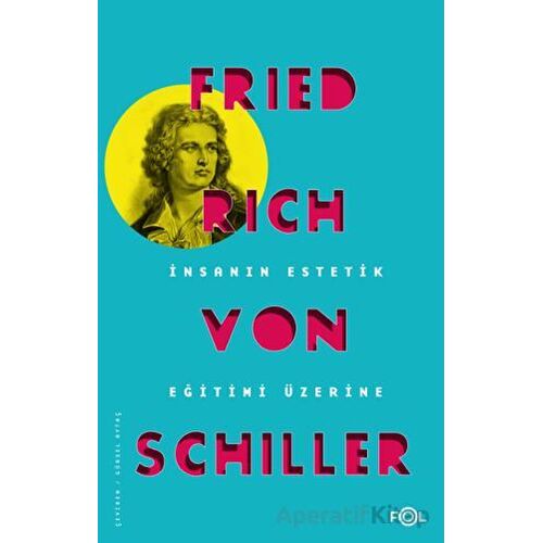 İnsanın Estetik Eğitimi Üzerine - Friedrich von Schiller - Fol Kitap