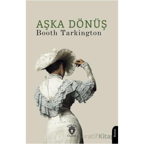 Aşka Dönüş - Booth Tarkington - Dorlion Yayınları