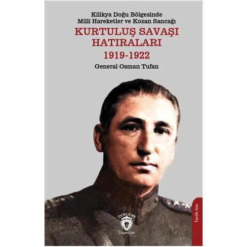 Kilikya Doğu Bölgesinde Milli Hareketler ve Kozan Sancağı Kurtuluş Savaşı Hatıraları 1919-1922