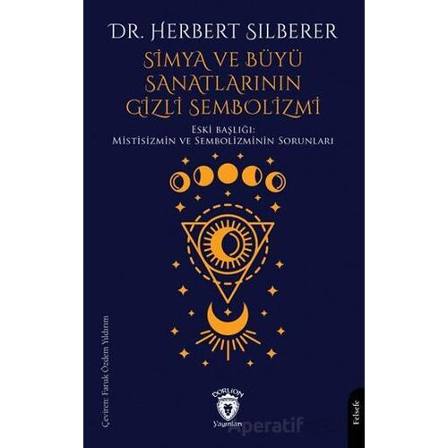 Simya ve Büyü Sanatlarının Gizli Sembolizmi - Herbert Silberer - Dorlion Yayınları