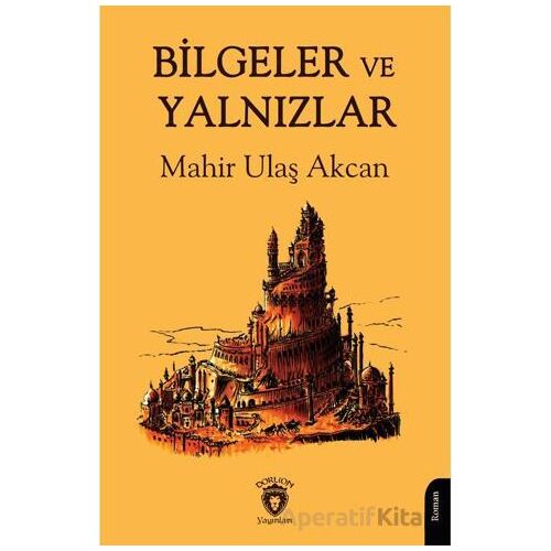 Bilgeler ve Yalnızlar - Mahir Ulaş Akcan - Dorlion Yayınları