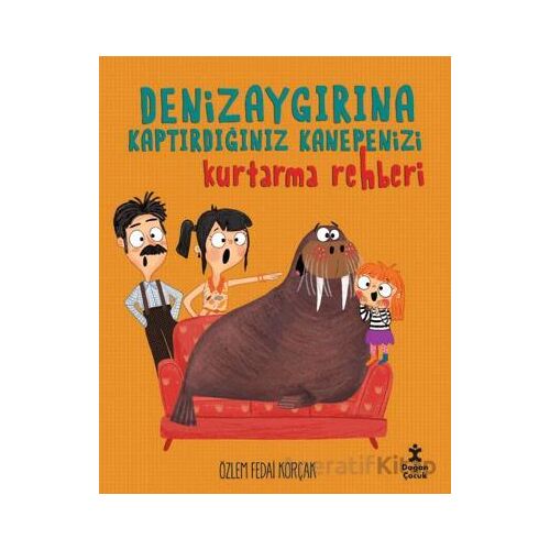 Deniz Aygırına Kaptırdığınız Kanepenizi Kurtarma Rehberi - Özlem Fedai Korçak - Doğan Çocuk