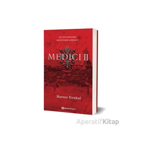 Medici II: Gücün Efendisi Muhteşem Lorenzo - Matteo Strukul - Epsilon Yayınevi