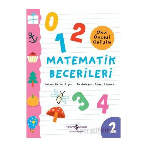 Matematik Becerileri - Okul Öncesi Gelişim - Özlem Orçun - İş Bankası Kültür Yayınları